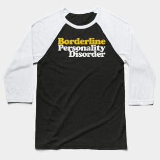 Borderline Personality Disorder Baseball T-Shirt